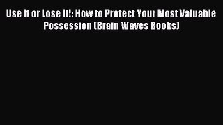 Download Use It or Lose It!: How to Protect Your Most Valuable Possession (Brain Waves Books)