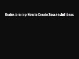 Read Brainstorming: How to Create Successful Ideas PDF Free