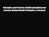 Download Principles and Practice of Child and Adolescent Forensic Mental Health (Principles