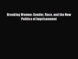 Read Breaking Women: Gender Race and the New Politics of Imprisonment Ebook Online