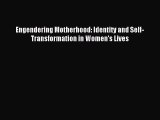 Download Engendering Motherhood: Identity and Self-Transformation in Women's Lives Ebook Online