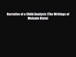 PDF Narrative of a Child Analysis (The Writings of Melanie Klein) [Download] Full Ebook