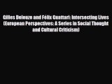 PDF Gilles Deleuze and Félix Guattari: Intersecting Lives (European Perspectives: A Series