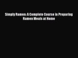 Read Simply Ramen: A Complete Course in Preparing Ramen Meals at Home PDF