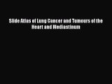 Download Slide Atlas of Lung Cancer and Tumours of the Heart and Mediastinum PDF Online