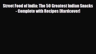 Download Street Food of India: The 50 Greatest Indian Snacks - Complete with Recipes [Hardcover]