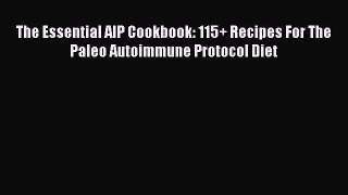 Read The Essential AIP Cookbook: 115+ Recipes For The Paleo Autoimmune Protocol Diet Ebook