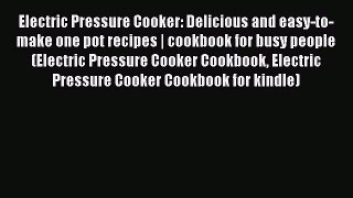 Download Electric Pressure Cooker: Delicious and easy-to-make one pot recipes | cookbook for
