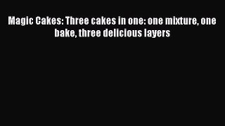 Read Magic Cakes: Three cakes in one: one mixture one bake three delicious layers Ebook