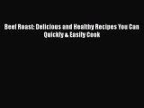 Download Beef Roast: Delicious and Healthy Recipes You Can Quickly & Easily Cook Ebook