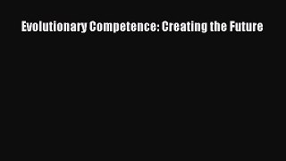 Read Evolutionary Competence: Creating the Future Ebook Free