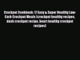 Read Crockpot Cookbook: 17 Easy & Super Healthy Low-Carb Crockpot Meals (crockpot healthy recipes