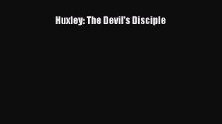 Download Huxley: The Devil's Disciple PDF Free