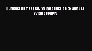 Download Humans Unmasked: An Introduction to Cultural Anthropology PDF Online