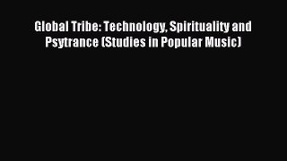 Read Global Tribe: Technology Spirituality and Psytrance (Studies in Popular Music) PDF Free