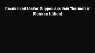 Read Gesund und Lecker: Suppen aus dem Thermomix (German Edition) Ebook