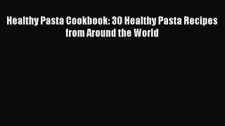 Read Healthy Pasta Cookbook: 30 Healthy Pasta Recipes from Around the World Ebook
