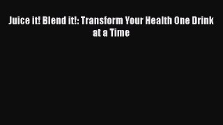 Download Juice it! Blend it!: Transform Your Health One Drink at a Time PDF