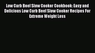 Read Low Carb Beef Slow Cooker Cookbook: Easy and Delicious Low Carb Beef Slow Cooker Recipes