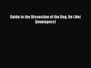 Read Guide to the Dissection of the Dog 8e (.Net Developers) Ebook Free