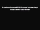 Read From Herodotus to HIV: A history of haematology (Oxford Medical Histories) Ebook Free