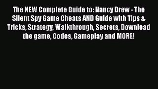 Download The NEW Complete Guide to: Nancy Drew - The Silent Spy Game Cheats AND Guide with