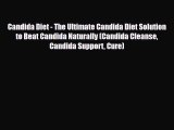 Read ‪Candida Diet - The Ultimate Candida Diet Solution to Beat Candida Naturally (Candida