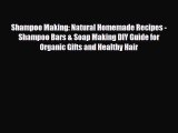 Read ‪Shampoo Making: Natural Homemade Recipes - Shampoo Bars & Soap Making DIY Guide for Organic‬