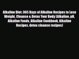 Read ‪Alkaline Diet: 365 Days of Alkaline Recipes to Lose Weight Cleanse & Detox Your Body