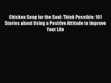 Read Chicken Soup for the Soul: Think Possible: 101 Stories about Using a Positive Attitude