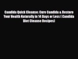 Read ‪Candida Quick Cleanse: Cure Candida & Restore Your Health Naturally in 14 Days or Less