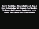 Read ‪Health: Weight Loss Ultimate Guidebook: Cure: 5 Lifestyle Habits That Will Eliminate