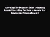 Read ‪Sprouting: The Beginners Guide to Growing Sprouts!: Everything You Need to Know to Start