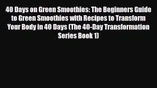 Read ‪40 Days on Green Smoothies: The Beginners Guide to Green Smoothies with Recipes to Transform‬