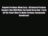 Download ‪Organic Perfume: Made Easy - All Natural Perfume Recipes That Will Make You Smell