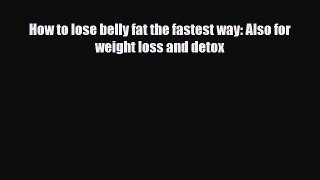 Download ‪How to lose belly fat the fastest way: Also for weight loss and detox‬ PDF Free