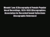 Read Moanin' Low: A Discography of Female Popular Vocal Recordings 1920-1933 (Discographies: