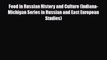 [Download] Food in Russian History and Culture (Indiana-Michigan Series in Russian and East