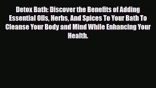 Read ‪Detox Bath: Discover the Benefits of Adding Essential OIls Herbs And Spices To Your Bath