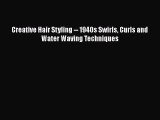 Download Creative Hair Styling -- 1940s Swirls Curls and Water Waving Techniques Free Books