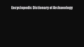 Read Encyclopedic Dictionary of Archaeology Ebook Free