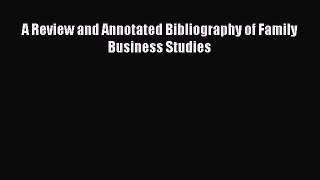 Read A Review and Annotated Bibliography of Family Business Studies Ebook Free