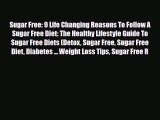Read ‪Sugar Free: 9 Life Changing Reasons To Follow A Sugar Free Diet: The Healthy Lifestyle