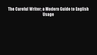 Download The Careful Writer a Modern Guide to English Usage PDF Free