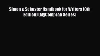 Download Simon & Schuster Handbook for Writers (8th Edition) (MyCompLab Series) PDF Online