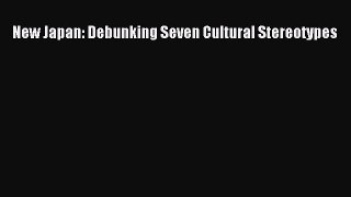 Download New Japan: Debunking Seven Cultural Stereotypes PDF Free