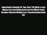 Read ‪Superfoods Cooking For Two: Over 170 Quick & Easy Gluten Free Low Cholesterol Low Fat