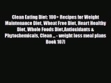 Read ‪Clean Eating Diet: 100  Recipes for Weight Maintenance Diet Wheat Free Diet Heart Healthy