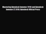 Download Mastering Autodesk Inventor 2016 and Autodesk Inventor LT 2016: Autodesk Official