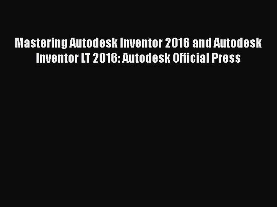 Download Mastering Autodesk Inventor 2016 and Autodesk Inventor LT 2016: Autodesk Official